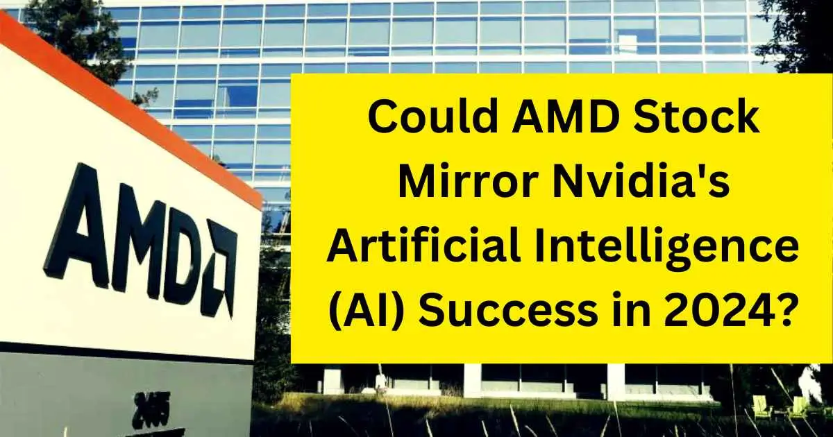 Could AMD Stock Mirror Nvidia’s Artificial Intelligence (AI) Success in 2024?